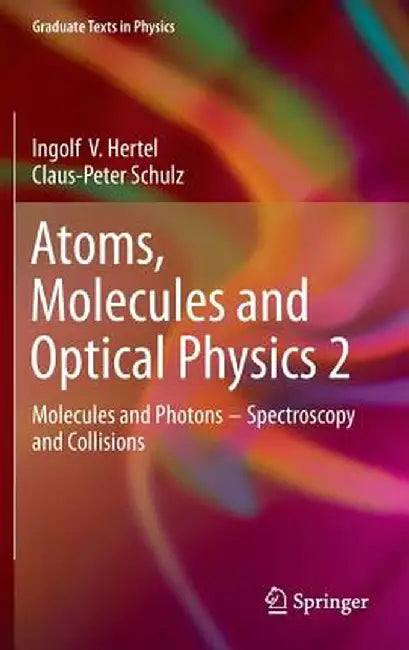 Atoms, Molecules and Optical Physics 2: Molecules and Photons - Spectroscopy and Collisions by Ingolf V. Hertel