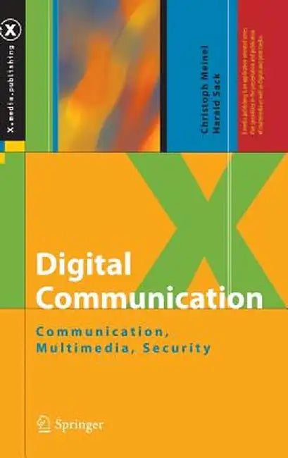 Digital Communication: Communication, Multimedia, Security by Christoph Meinel