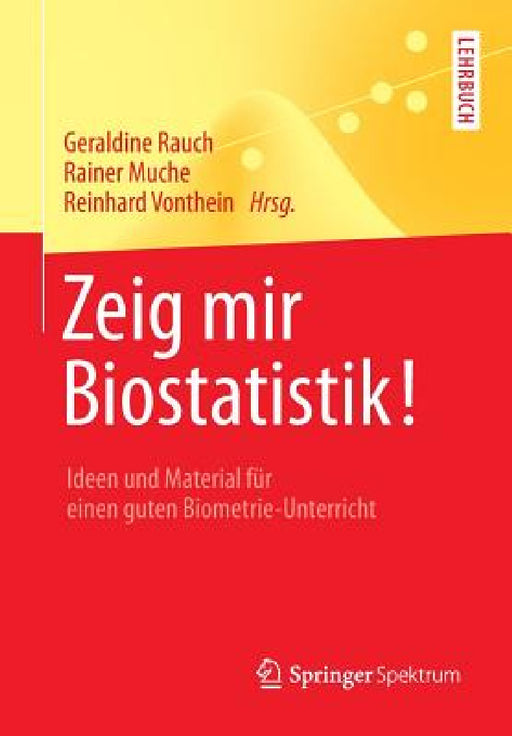 Zeig Mir Biostatistik!: Ideen Und Material Für Einen Guten Biometrie-Unterricht by Geraldine Rauch, Rainer Muche, Reinhard Vonthein