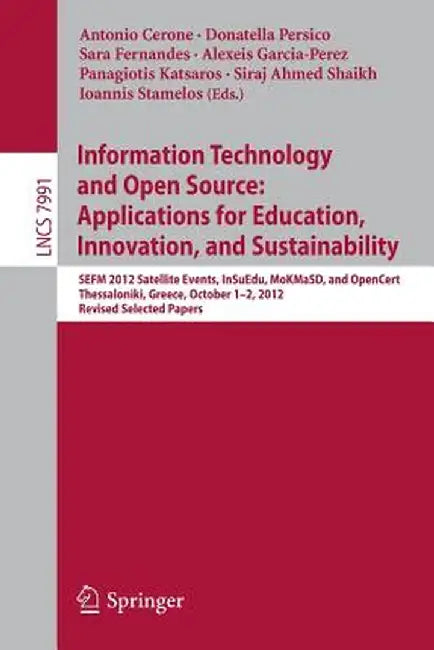 Information Technology and Open Source: Applications for Education, Innovation, and Sustainability: Sefm 2012 Satellite Events, Insuedu, Mokmasd, and by Antonio Cerone
