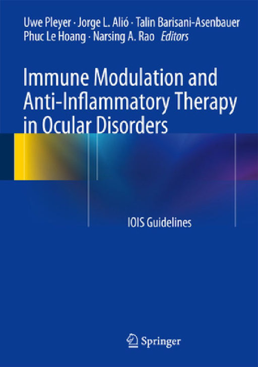 Immune Modulation and Anti-Inflammatory Therapy in Ocular Disorders: Iois Guidelines by Uwe Pleyer