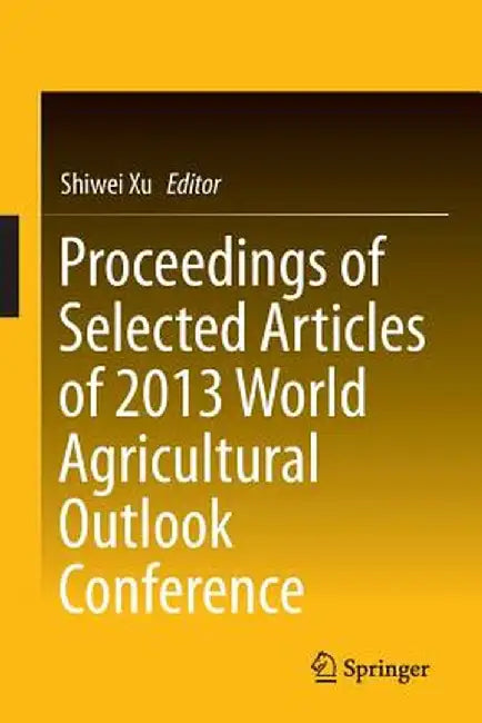 Proceedings of Selected Articles of 2013 World Agricultural Outlook Conference by Shiwei Xu