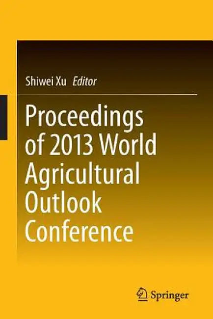 Proceedings of 2013 World Agricultural Outlook Conference by Shiwei Xu