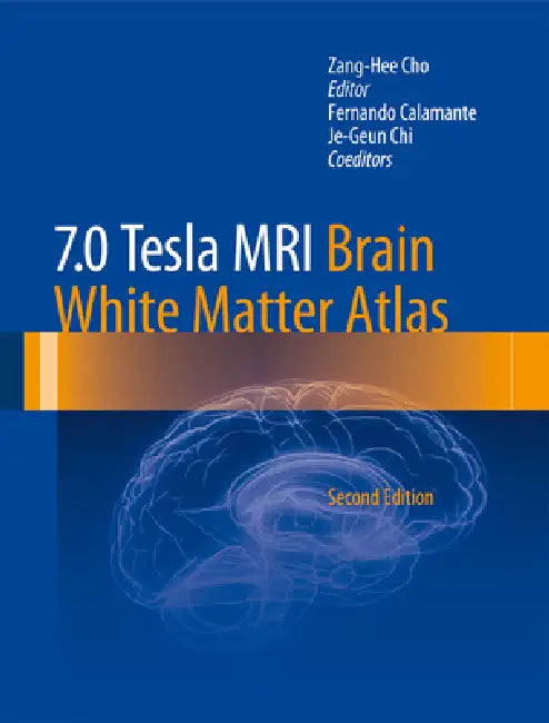 7.0 Tesla MRI Brain White Matter Atlas by Zang-Hee Cho, Fernando Calamante, Je-Geun Chi
