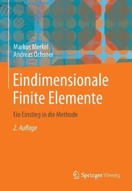 Eindimensionale Finite Elemente: Ein Einstieg in Die Methode by Markus Merkel, Andreas Öchsner