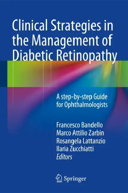 Clinical Strategies in the Management of Diabetic Retinopathy: A Step-By-Step Guide for Ophthalmologists by Francesco Bandello, Marco Attilio Zarbin, Rosangela Lattanzio