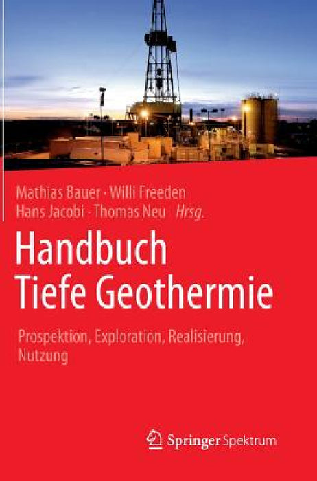 Handbuch Tiefe Geothermie: Prospektion, Exploration, Realisierung, Nutzung by Mathias Bauer, Willi Freeden, Hans Jacobi