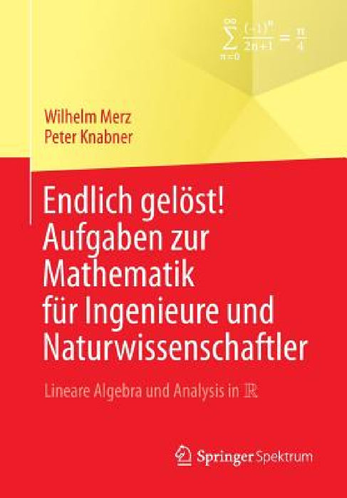 Endlich Gelöst! Aufgaben Zur Mathematik Für Ingenieure Und Naturwissenschaftler: Lineare Algebra Und Analysis in R by Wilhelm Merz, Peter Knabner