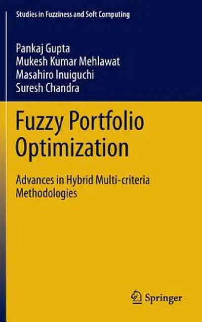 Fuzzy Portfolio Optimization: Advances in Hybrid Multi-Criteria Methodologies by Pankaj Gupta