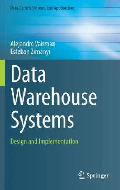 Data Warehouse Systems: Design and Implementation by Alejandro Vaisman, Esteban Zimányi