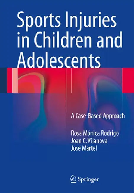 Sports Injuries in Children and Adolescents: A Case-Based Approach by Rosa Mónica Rodrigo