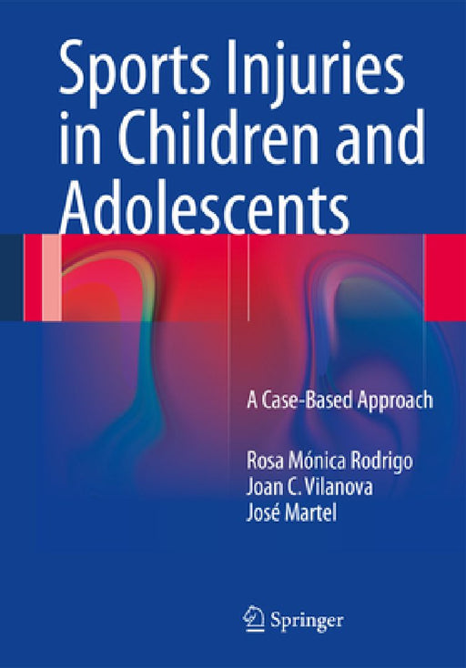 Sports Injuries in Children and Adolescents: A Case-Based Approach by Rosa Mónica Rodrigo
