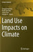 Land Use Impacts on Climate by Xiangzheng Deng
