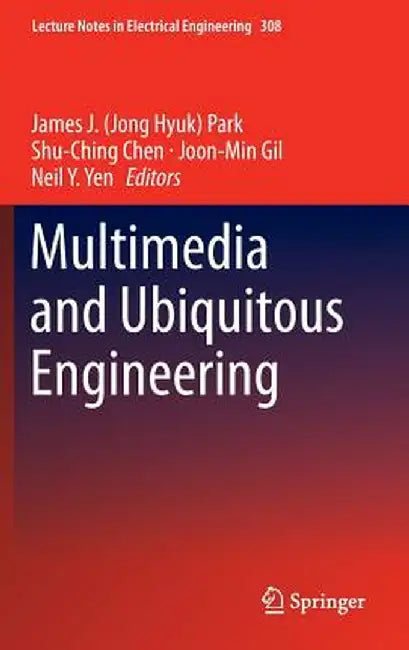 Multimedia and Ubiquitous Engineering by James J. Park