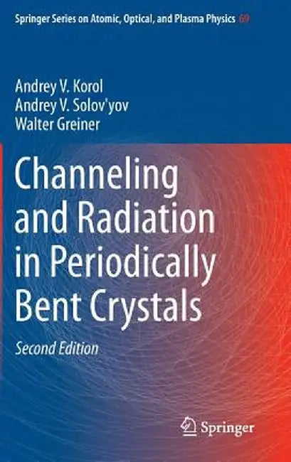 Channeling and Radiation in Periodically Bent Crystals by Andrey V. Korol