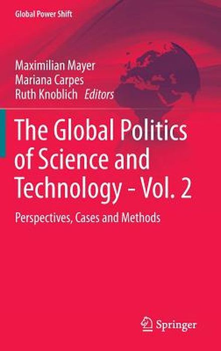 The Global Politics of Science and Technology - Vol. 2: Perspectives, Cases and Methods by Maximilian Mayer