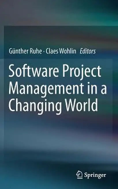 Software Project Management in a Changing World by Günther Ruhe