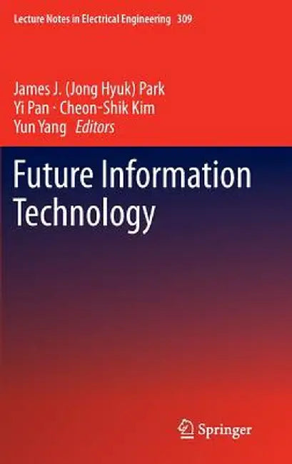 Future Information Technology by James J. Park