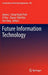 Future Information Technology by James J. Park