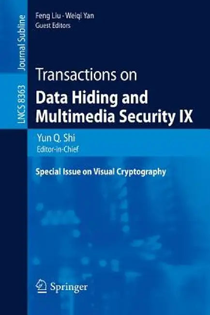 Transactions on Data Hiding and Multimedia Security IX: Special Issue on Visual Cryptography by Yun Q. Shi