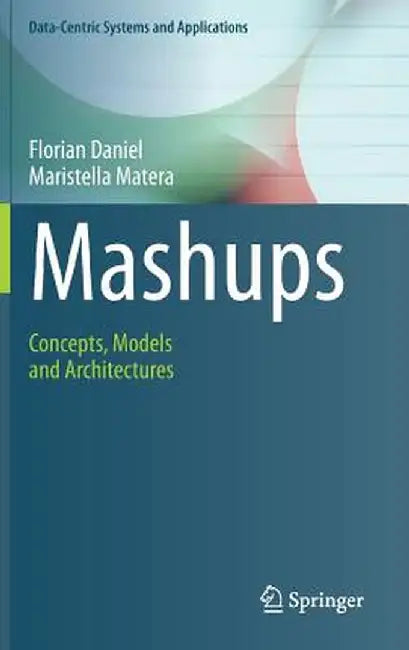 Mashups: Concepts, Models and Architectures by Florian Daniel