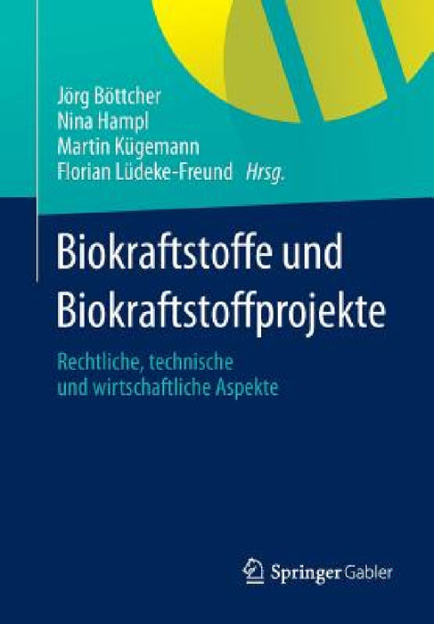 Biokraftstoffe Und Biokraftstoffprojekte: Rechtliche, Technische Und Wirtschaftliche Aspekte by Jörg Böttcher, Nina Hampl, Martin Kügemann