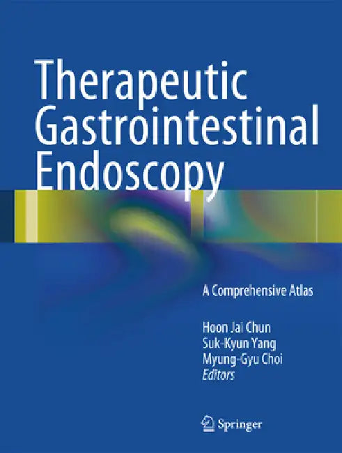 Therapeutic Gastrointestinal Endoscopy: A Comprehensive Atlas by Hoon Jai Chun, Suk-Kyun Yang, Myung-Gyu Choi