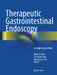 Therapeutic Gastrointestinal Endoscopy: A Comprehensive Atlas by Hoon Jai Chun, Suk-Kyun Yang, Myung-Gyu Choi