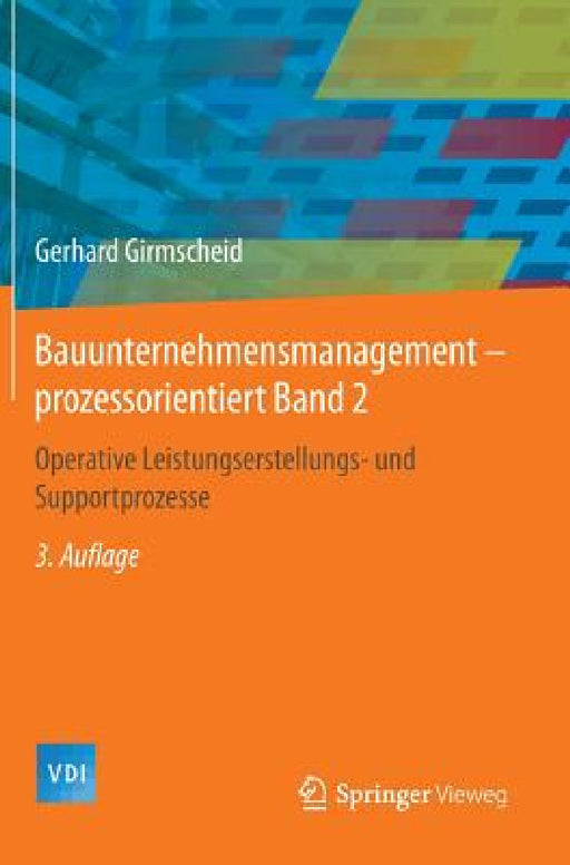 Bauunternehmensmanagement-Prozessorientiert Band 2: Operative Leistungserstellungs- Und Supportprozesse by Gerhard Girmscheid