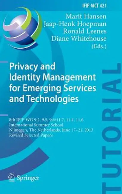 Privacy and Identity Management for Emerging Services and Technologies: 8th Ifip Wg 9.2, 9.5, 9.6/11.7, 11.4, 11.6 International Summer School, Nijmeg by Marit Hansen
