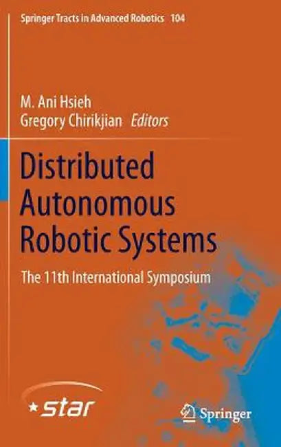 Distributed Autonomous Robotic Systems: The 11th International Symposium by M. Ani Hsieh