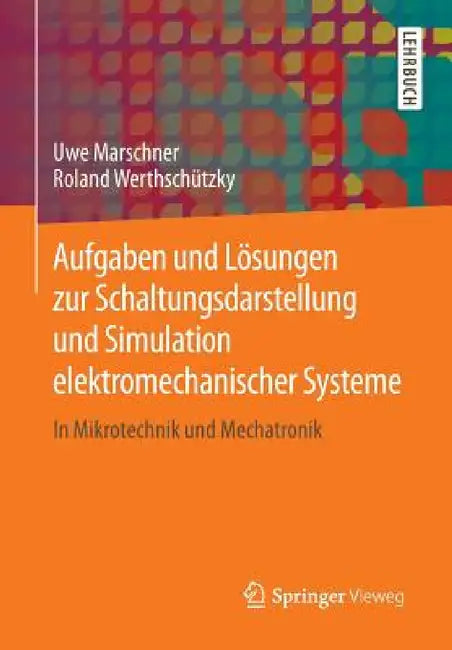 Aufgaben Und Lösungen Zur Schaltungsdarstellung Und Simulation Elektromechanischer Systeme: In Mikrotechnik Und Mechatronik by Uwe Marschner, Roland Werthschützky