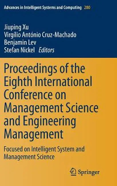 Proceedings of the Eighth International Conference on Management Science and Engineering Management: Focused on Intelligent System and Management Scie by Jiuping Xu