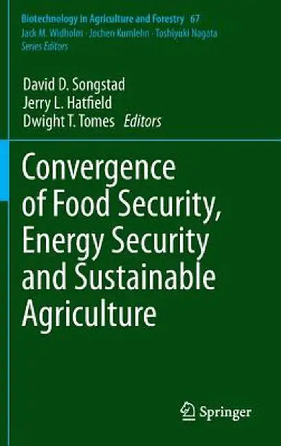 Convergence of Food Security, Energy Security and Sustainable Agriculture by David D. Songstad