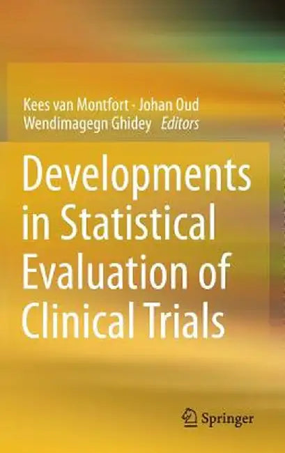 Developments in Statistical Evaluation of Clinical Trials by Kees Van Montfort