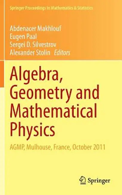 Algebra, Geometry and Mathematical Physics: Agmp, Mulhouse, France, October 2011 by Abdenacer Makhlouf