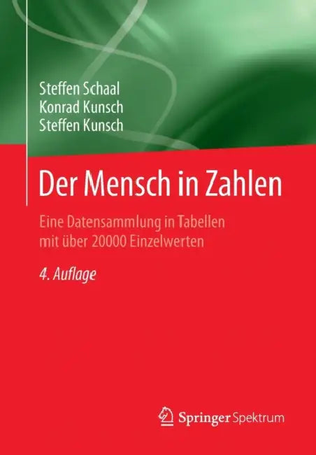 Der Mensch in Zahlen: Eine Datensammlung in Tabellen Mit Über 20000 Einzelwerten by Steffen Schaal, Konrad Kunsch, Steffen Kunsch