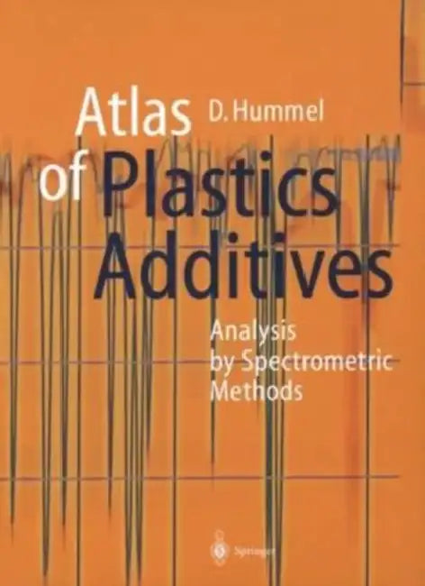 Atlas of Plastics Additives: Analysis by Spectrometric Methods by Julian Stockwin