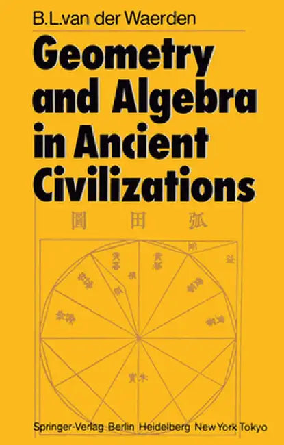 Geometry and Algebra in Ancient Civilizations by Bartel L. Van Der Waerden
