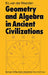 Geometry and Algebra in Ancient Civilizations by Bartel L. Van Der Waerden