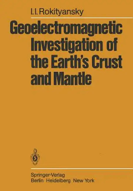 Geoelectromagnetic Investigation of the Earth's Crust and Mantle by I. I. Rokityansky
