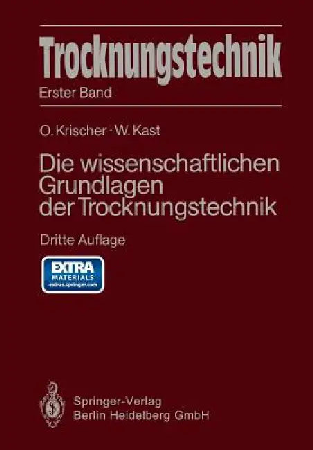 Trocknungstechnik: Die Wissenschaftlichen Grundlagen Der Trocknungstechnik by Otto Krischer, W. Kast