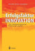Erfolgsfaktor Innovation: Ideen Systematisch Generieren, Bewerten Und Umsetzen by Heinz-Kurt Wahren