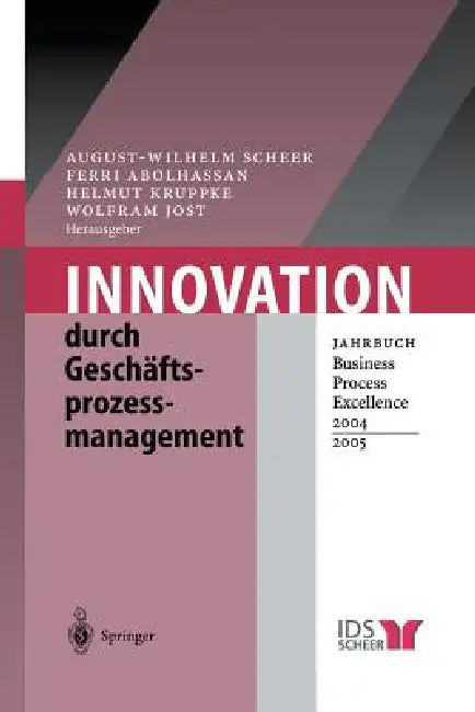 Innovation Durch Geschäftsprozessmanagement: Jahrbuch Business Process Excellence 2004/2005 by August-Wilhelm Scheer, Ferri Abolhassan, Helmut Kruppke