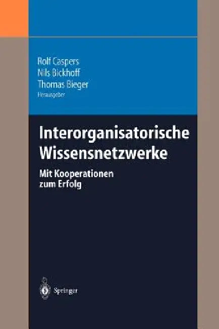 Interorganisatorische Wissensnetzwerke: Mit Kooperationen Zum Erfolg by Rolf Caspers, Nils Bickhoff, Thomas Bieger