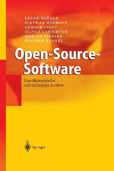Open-Source-Software: Eine Ökonomische Und Technische Analyse by Bernd Brügge, Dietmar Harhoff, Arnold Picot