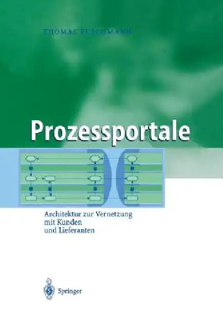 Prozessportale: Architektur Zur Vernetzung Mit Kunden Und Lieferanten by Thomas Puschmann