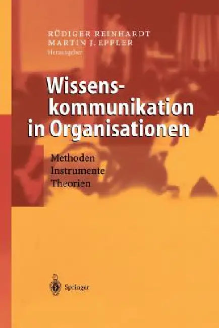 Wissenskommunikation in Organisationen: Methoden - Instrumente - Theorien by Rüdiger Reinhardt, Martin J. Eppler