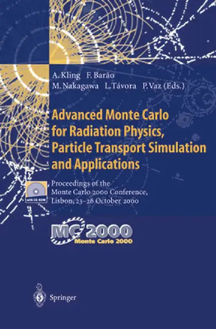 Advanced Monte Carlo for Radiation Physics, Particle Transport Simulation and Applications: Proceedings of the Monte Carlo 2000 Conference, Lisbon, 23 by Andreas Kling