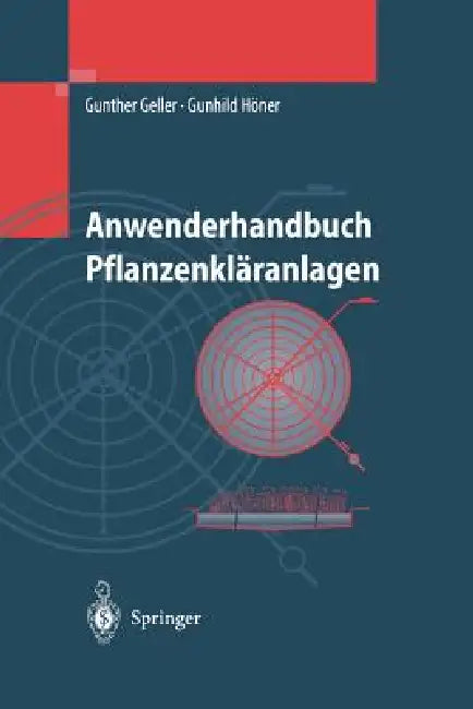 Anwenderhandbuch Pflanzenkläranlagen: Praktisches Qualitätsmanagement Bei Planung, Bau Und Betrieb by Gunther Geller, Gunhild Höner
